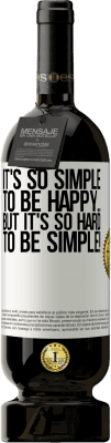 49,95 € Free Shipping | Red Wine Premium Edition MBS® Reserve It's so simple to be happy ... But it's so hard to be simple! White Label. Customizable label Reserve 12 Months Harvest 2015 Tempranillo