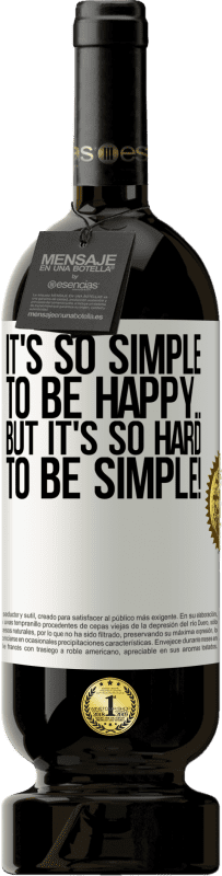 49,95 € Free Shipping | Red Wine Premium Edition MBS® Reserve It's so simple to be happy ... But it's so hard to be simple! White Label. Customizable label Reserve 12 Months Harvest 2016 Tempranillo