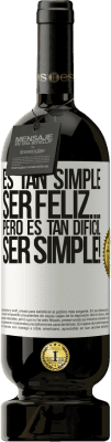 49,95 € Envío gratis | Vino Tinto Edición Premium MBS® Reserva Es tan simple ser feliz… Pero es tan difícil ser simple! Etiqueta Blanca. Etiqueta personalizable Reserva 12 Meses Cosecha 2014 Tempranillo