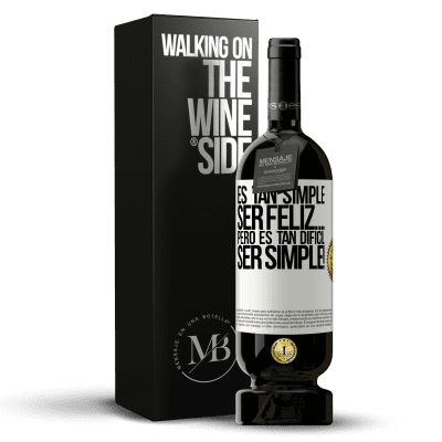 «Es tan simple ser feliz… Pero es tan difícil ser simple!» Edición Premium MBS® Reserva