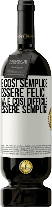 49,95 € Spedizione Gratuita | Vino rosso Edizione Premium MBS® Riserva È così semplice essere felici ... Ma è così difficile essere semplici! Etichetta Bianca. Etichetta personalizzabile Riserva 12 Mesi Raccogliere 2015 Tempranillo