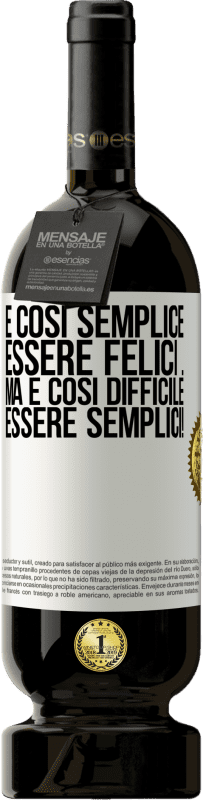 49,95 € Spedizione Gratuita | Vino rosso Edizione Premium MBS® Riserva È così semplice essere felici ... Ma è così difficile essere semplici! Etichetta Bianca. Etichetta personalizzabile Riserva 12 Mesi Raccogliere 2016 Tempranillo