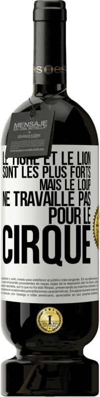 49,95 € Envoi gratuit | Vin rouge Édition Premium MBS® Réserve Le tigre et le lion sont les plus forts mais le loup ne travaille pas pour le cirque Étiquette Blanche. Étiquette personnalisable Réserve 12 Mois Récolte 2015 Tempranillo