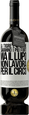 49,95 € Spedizione Gratuita | Vino rosso Edizione Premium MBS® Riserva La tigre e il leone saranno i più forti, ma il lupo non lavora per il circo Etichetta Bianca. Etichetta personalizzabile Riserva 12 Mesi Raccogliere 2015 Tempranillo