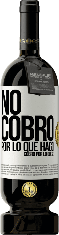 49,95 € Envío gratis | Vino Tinto Edición Premium MBS® Reserva No cobro por lo que hago, cobro por lo que sé Etiqueta Blanca. Etiqueta personalizable Reserva 12 Meses Cosecha 2015 Tempranillo