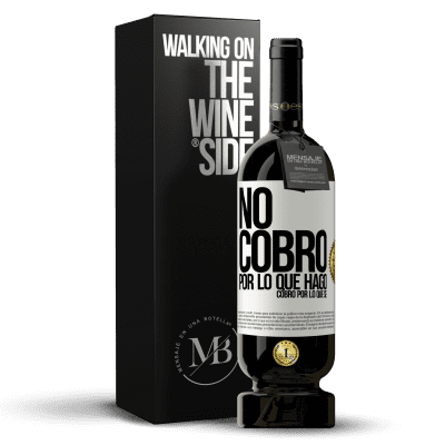 «No cobro por lo que hago, cobro por lo que sé» Edición Premium MBS® Reserva