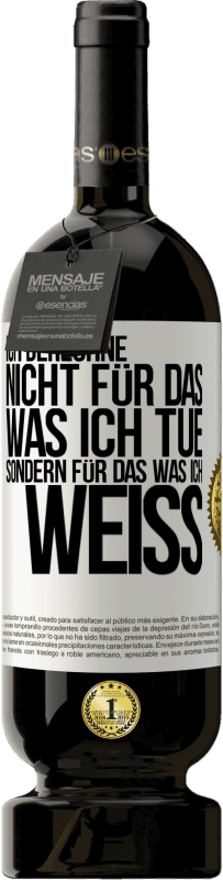 49,95 € Kostenloser Versand | Rotwein Premium Ausgabe MBS® Reserve Ich berechne nicht, für das was ich tue sondern für das, was ich weiß Weißes Etikett. Anpassbares Etikett Reserve 12 Monate Ernte 2015 Tempranillo