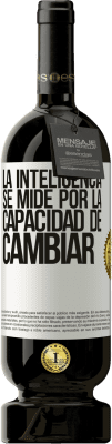 49,95 € Envío gratis | Vino Tinto Edición Premium MBS® Reserva La inteligencia se mide por la capacidad de cambiar Etiqueta Blanca. Etiqueta personalizable Reserva 12 Meses Cosecha 2015 Tempranillo