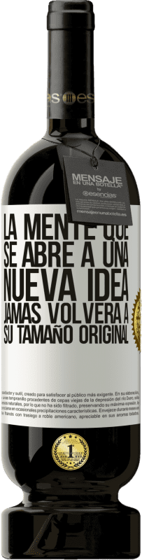 49,95 € Envío gratis | Vino Tinto Edición Premium MBS® Reserva La mente que se abre a una nueva idea jamás volverá a su tamaño original Etiqueta Blanca. Etiqueta personalizable Reserva 12 Meses Cosecha 2015 Tempranillo