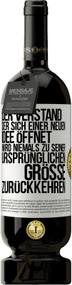 49,95 € Kostenloser Versand | Rotwein Premium Ausgabe MBS® Reserve Der Verstand, der sich einer neuen Idee öffnet, wird niemals zu seiner ursprünglichen Größe zurückkehren Weißes Etikett. Anpassbares Etikett Reserve 12 Monate Ernte 2014 Tempranillo