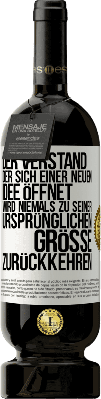 49,95 € Kostenloser Versand | Rotwein Premium Ausgabe MBS® Reserve Der Verstand, der sich einer neuen Idee öffnet, wird niemals zu seiner ursprünglichen Größe zurückkehren Weißes Etikett. Anpassbares Etikett Reserve 12 Monate Ernte 2015 Tempranillo