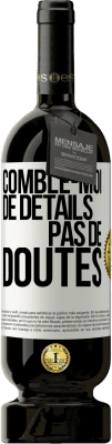 49,95 € Envoi gratuit | Vin rouge Édition Premium MBS® Réserve Comble-moi de détails, pas de doutes Étiquette Blanche. Étiquette personnalisable Réserve 12 Mois Récolte 2016 Tempranillo
