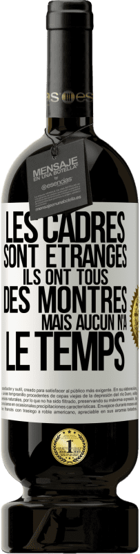 49,95 € Envoi gratuit | Vin rouge Édition Premium MBS® Réserve Les cadres sont étranges. Ils ont tous des montres mais aucun n'a le temps Étiquette Blanche. Étiquette personnalisable Réserve 12 Mois Récolte 2015 Tempranillo