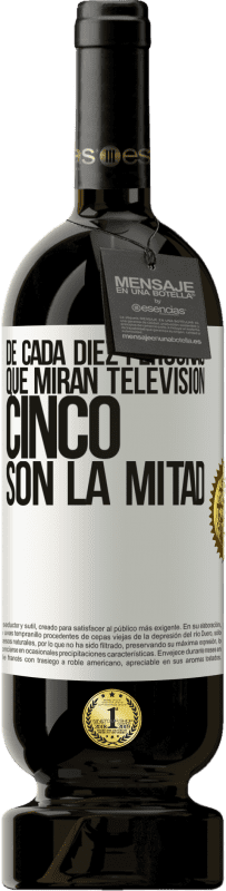 49,95 € Envío gratis | Vino Tinto Edición Premium MBS® Reserva De cada diez personas que miran televisión, cinco son la mitad Etiqueta Blanca. Etiqueta personalizable Reserva 12 Meses Cosecha 2015 Tempranillo