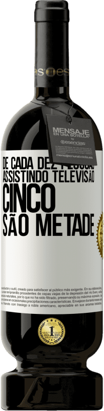 49,95 € Envio grátis | Vinho tinto Edição Premium MBS® Reserva De cada dez pessoas assistindo televisão, cinco são metade Etiqueta Branca. Etiqueta personalizável Reserva 12 Meses Colheita 2015 Tempranillo