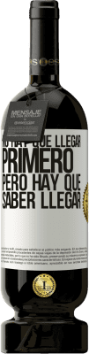 49,95 € Envío gratis | Vino Tinto Edición Premium MBS® Reserva No hay que llegar primero, pero hay que saber llegar Etiqueta Blanca. Etiqueta personalizable Reserva 12 Meses Cosecha 2014 Tempranillo