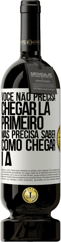 49,95 € Envio grátis | Vinho tinto Edição Premium MBS® Reserva Você não precisa chegar lá primeiro, mas precisa saber como chegar lá Etiqueta Branca. Etiqueta personalizável Reserva 12 Meses Colheita 2015 Tempranillo