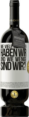 49,95 € Kostenloser Versand | Rotwein Premium Ausgabe MBS® Reserve Wie viele Menschen haben wir und wie wenige sind wir? Weißes Etikett. Anpassbares Etikett Reserve 12 Monate Ernte 2016 Tempranillo