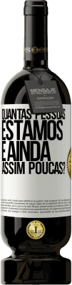 49,95 € Envio grátis | Vinho tinto Edição Premium MBS® Reserva Quantas pessoas estamos e ainda assim poucas? Etiqueta Branca. Etiqueta personalizável Reserva 12 Meses Colheita 2015 Tempranillo