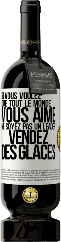 49,95 € Envoi gratuit | Vin rouge Édition Premium MBS® Réserve Si vous voulez que tout le monde vous aime ne soyez pas un leader. Vendez des glaces Étiquette Blanche. Étiquette personnalisable Réserve 12 Mois Récolte 2015 Tempranillo