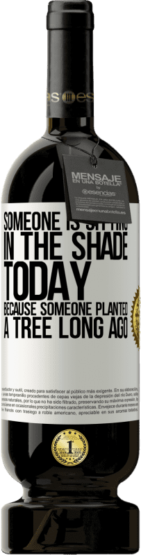 49,95 € 免费送货 | 红酒 高级版 MBS® 预订 今天有人坐在树荫下，因为很久以前有人种了一棵树 白标. 可自定义的标签 预订 12 个月 收成 2016 Tempranillo