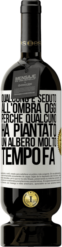 49,95 € Spedizione Gratuita | Vino rosso Edizione Premium MBS® Riserva Qualcuno è seduto all'ombra oggi, perché qualcuno ha piantato un albero molto tempo fa Etichetta Bianca. Etichetta personalizzabile Riserva 12 Mesi Raccogliere 2015 Tempranillo