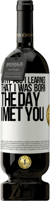 49,95 € Free Shipping | Red Wine Premium Edition MBS® Reserve With you I learned that I was born the day I met you White Label. Customizable label Reserve 12 Months Harvest 2015 Tempranillo