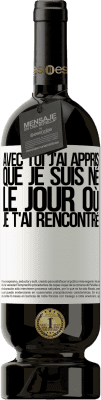 49,95 € Envoi gratuit | Vin rouge Édition Premium MBS® Réserve Avec toi j'ai appris que je suis né le jour où je t'ai rencontré Étiquette Blanche. Étiquette personnalisable Réserve 12 Mois Récolte 2015 Tempranillo