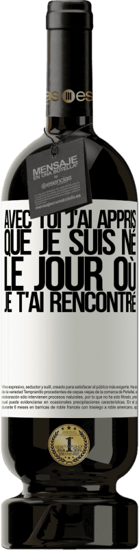 49,95 € Envoi gratuit | Vin rouge Édition Premium MBS® Réserve Avec toi j'ai appris que je suis né le jour où je t'ai rencontré Étiquette Blanche. Étiquette personnalisable Réserve 12 Mois Récolte 2015 Tempranillo