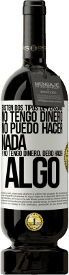 49,95 € Envío gratis | Vino Tinto Edición Premium MBS® Reserva Existen dos tipos de personas. No tengo dinero, no puedo hacer nada y No tengo dinero, debo hacer algo Etiqueta Blanca. Etiqueta personalizable Reserva 12 Meses Cosecha 2014 Tempranillo