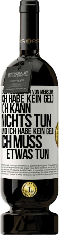 49,95 € Kostenloser Versand | Rotwein Premium Ausgabe MBS® Reserve Es gibt zwei Arten von Menschen: Ich habe kein Geld, ich kann nichts tun, und ich habe kein Geld, ich muss etwas tun Weißes Etikett. Anpassbares Etikett Reserve 12 Monate Ernte 2016 Tempranillo