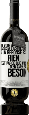 49,95 € Envoi gratuit | Vin rouge Édition Premium MBS® Réserve Que vous arrivera-t-il si vous ne l'achetez pas? Si la réponse est rien c'est parce que vous n'en avez pas besoin Étiquette Blanche. Étiquette personnalisable Réserve 12 Mois Récolte 2015 Tempranillo