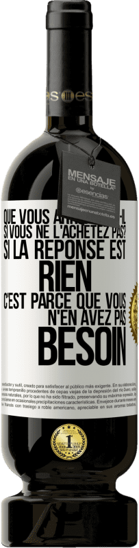 49,95 € Envoi gratuit | Vin rouge Édition Premium MBS® Réserve Que vous arrivera-t-il si vous ne l'achetez pas? Si la réponse est rien c'est parce que vous n'en avez pas besoin Étiquette Blanche. Étiquette personnalisable Réserve 12 Mois Récolte 2015 Tempranillo