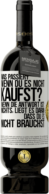 49,95 € Kostenloser Versand | Rotwein Premium Ausgabe MBS® Reserve Was passiert, wenn du es nicht kaufst? Wenn die Antwort ist: nichts, liegt es daran, dass du es nicht brauchst Weißes Etikett. Anpassbares Etikett Reserve 12 Monate Ernte 2015 Tempranillo