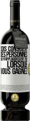 49,95 € Envoi gratuit | Vin rouge Édition Premium MBS® Réserve Sois conscient des personnes qui n'applaudissent pas lorsque vous gagnez Étiquette Blanche. Étiquette personnalisable Réserve 12 Mois Récolte 2015 Tempranillo