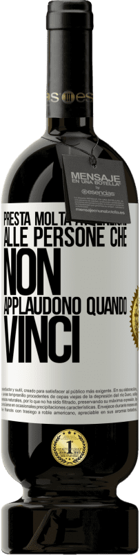 49,95 € Spedizione Gratuita | Vino rosso Edizione Premium MBS® Riserva Presta molta attenzione alle persone che non applaudono quando vinci Etichetta Bianca. Etichetta personalizzabile Riserva 12 Mesi Raccogliere 2015 Tempranillo