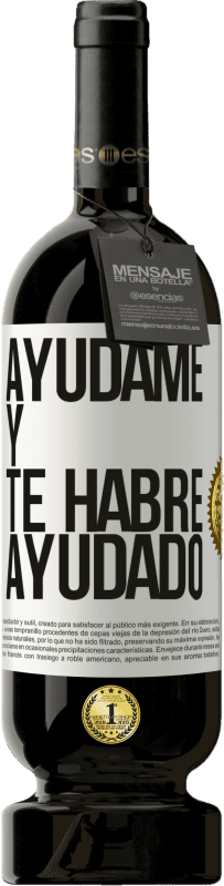 49,95 € Envío gratis | Vino Tinto Edición Premium MBS® Reserva Ayúdame y te habré ayudado Etiqueta Blanca. Etiqueta personalizable Reserva 12 Meses Cosecha 2015 Tempranillo