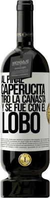 49,95 € Envío gratis | Vino Tinto Edición Premium MBS® Reserva Al final, caperucita tiro la canasta y se fue con el lobo Etiqueta Blanca. Etiqueta personalizable Reserva 12 Meses Cosecha 2016 Tempranillo