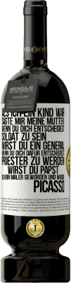 49,95 € Kostenloser Versand | Rotwein Premium Ausgabe MBS® Reserve Als ich ein Kind war, sagte mir meine Mutter: Wenn du dich entscheidest, Soldat zu sein, wirst du ein General. Wenn du dich dafü Weißes Etikett. Anpassbares Etikett Reserve 12 Monate Ernte 2015 Tempranillo