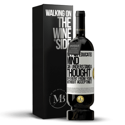 «Only an educated mind can understand a thought different from yours without accepting it» Premium Edition MBS® Reserve