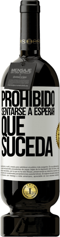 49,95 € Envío gratis | Vino Tinto Edición Premium MBS® Reserva Prohibido sentarse a esperar que suceda Etiqueta Blanca. Etiqueta personalizable Reserva 12 Meses Cosecha 2015 Tempranillo