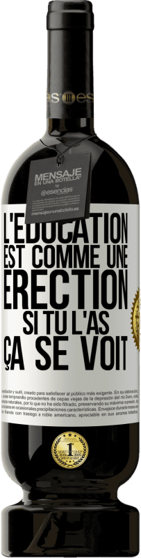 49,95 € Envoi gratuit | Vin rouge Édition Premium MBS® Réserve L'éducation est comme une érection. Si tu l'as, ça se voit Étiquette Blanche. Étiquette personnalisable Réserve 12 Mois Récolte 2015 Tempranillo