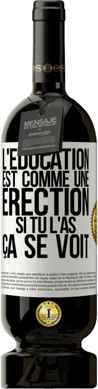 49,95 € Envoi gratuit | Vin rouge Édition Premium MBS® Réserve L'éducation est comme une érection. Si tu l'as, ça se voit Étiquette Blanche. Étiquette personnalisable Réserve 12 Mois Récolte 2016 Tempranillo