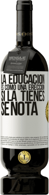 49,95 € Envío gratis | Vino Tinto Edición Premium MBS® Reserva La educación es como una erección. Si la tienes, se nota Etiqueta Blanca. Etiqueta personalizable Reserva 12 Meses Cosecha 2014 Tempranillo