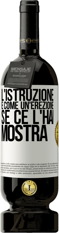 49,95 € Spedizione Gratuita | Vino rosso Edizione Premium MBS® Riserva L'istruzione è come un'erezione. Se ce l'hai, mostra Etichetta Bianca. Etichetta personalizzabile Riserva 12 Mesi Raccogliere 2015 Tempranillo