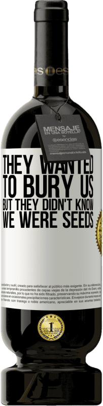49,95 € 免费送货 | 红酒 高级版 MBS® 预订 他们想把我们埋葬。但是他们不知道我们是种子 白标. 可自定义的标签 预订 12 个月 收成 2016 Tempranillo