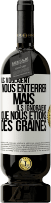 49,95 € Envoi gratuit | Vin rouge Édition Premium MBS® Réserve Ils voulaient nous enterrer. Mais ils ignoraient que nous étions des graines Étiquette Blanche. Étiquette personnalisable Réserve 12 Mois Récolte 2014 Tempranillo