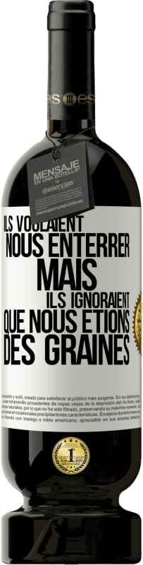 49,95 € Envoi gratuit | Vin rouge Édition Premium MBS® Réserve Ils voulaient nous enterrer. Mais ils ignoraient que nous étions des graines Étiquette Blanche. Étiquette personnalisable Réserve 12 Mois Récolte 2015 Tempranillo