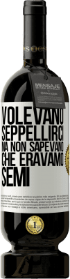 49,95 € Spedizione Gratuita | Vino rosso Edizione Premium MBS® Riserva Volevano seppellirci. Ma non sapevano che eravamo semi Etichetta Bianca. Etichetta personalizzabile Riserva 12 Mesi Raccogliere 2015 Tempranillo