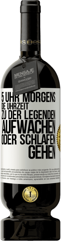49,95 € Kostenloser Versand | Rotwein Premium Ausgabe MBS® Reserve 5 Uhr morgens. Die Uhrzeit, zu der Legenden aufwachen oder schlafen gehen Weißes Etikett. Anpassbares Etikett Reserve 12 Monate Ernte 2016 Tempranillo